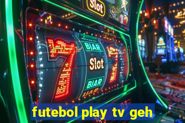 futebol play tv geh